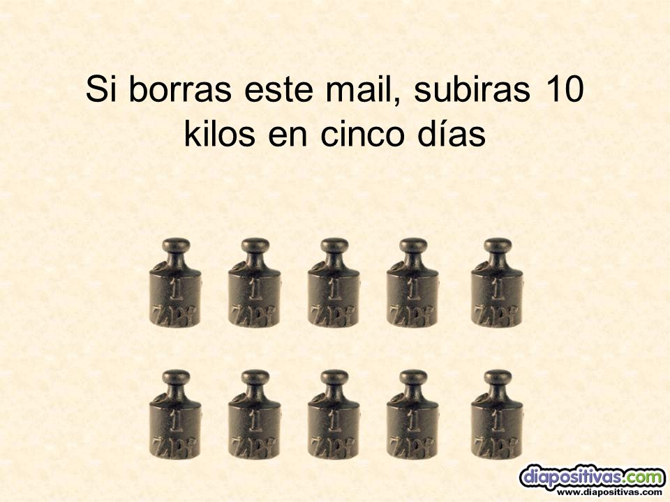 Si borras este mail, subiras 10 kilos en cinco días