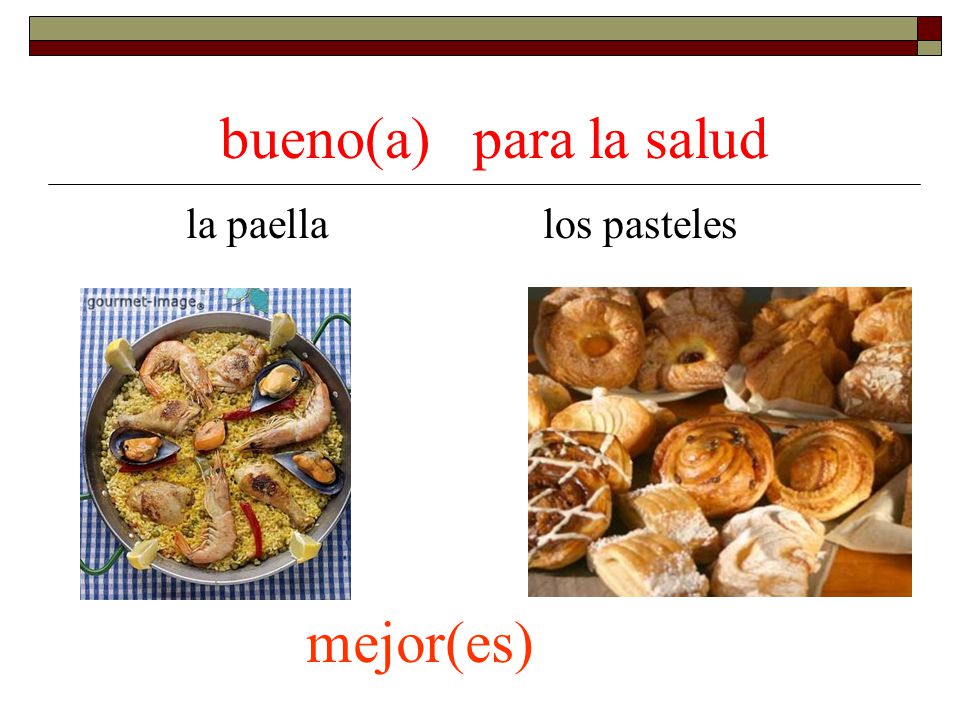 bueno(a) para la salud la paella los pasteles mejor(es)