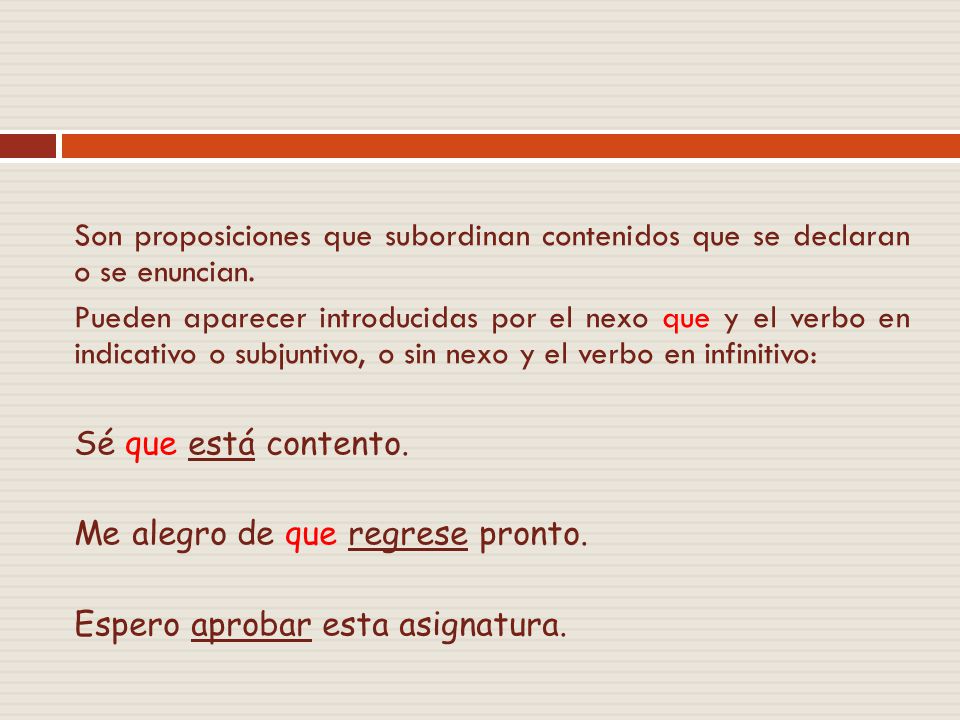 Son proposiciones que subordinan contenidos que se declaran o se enuncian.