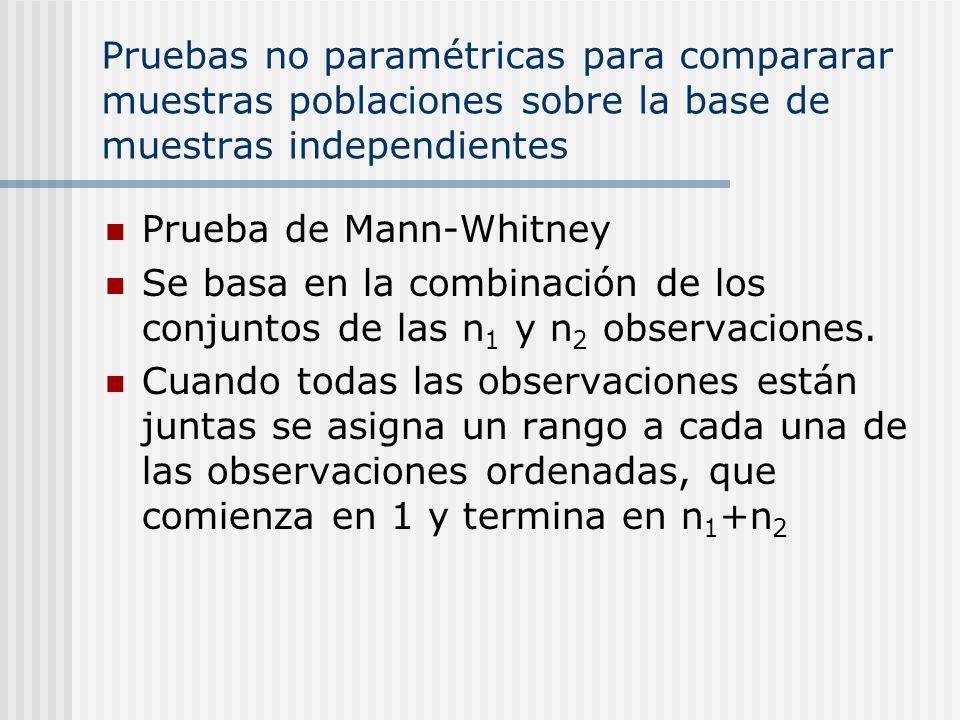 Pruebas no paramétricas para compararar muestras poblaciones sobre la base de muestras independientes