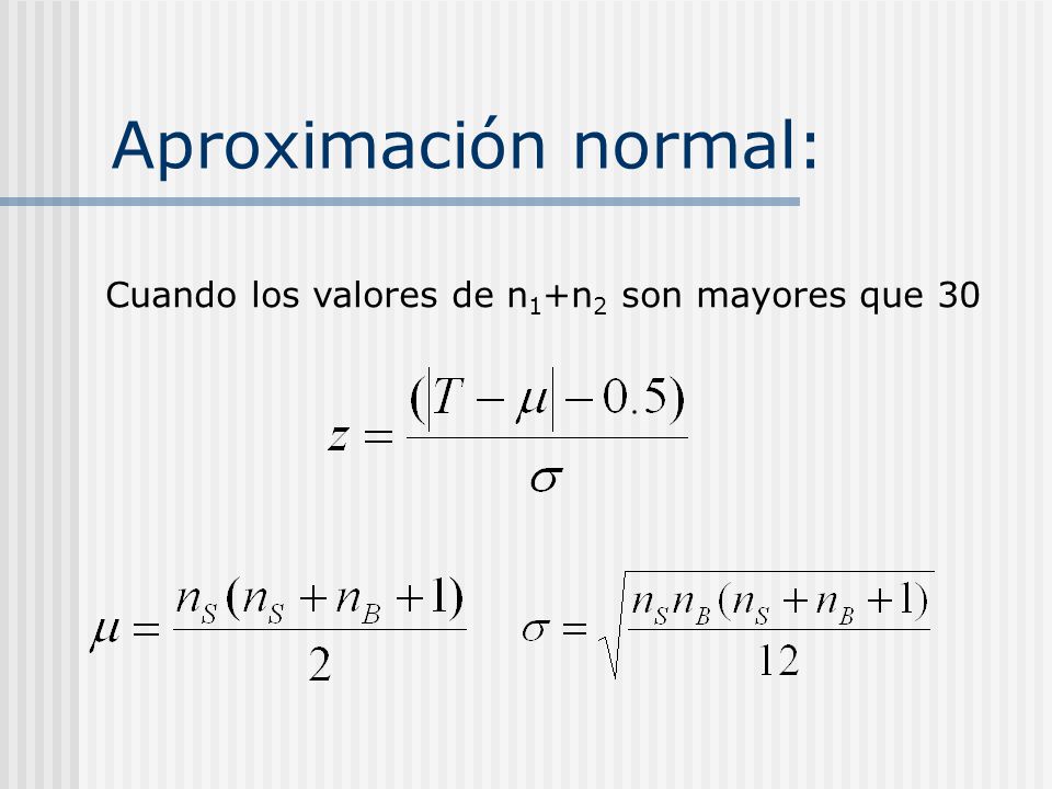 Aproximación normal: Cuando los valores de n1+n2 son mayores que 30
