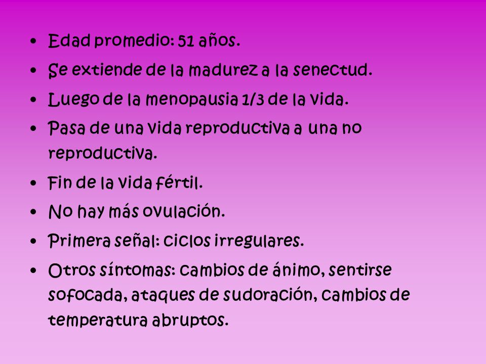 Edad promedio: 51 años. Se extiende de la madurez a la senectud. Luego de la menopausia 1/3 de la vida.