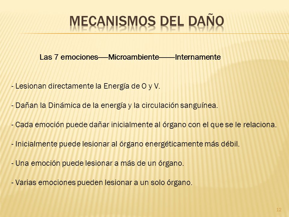 MECANISMOS DEL DAÑO Las 7 emociones-----Microambiente Internamente. - Lesionan directamente la Energía de O y V.