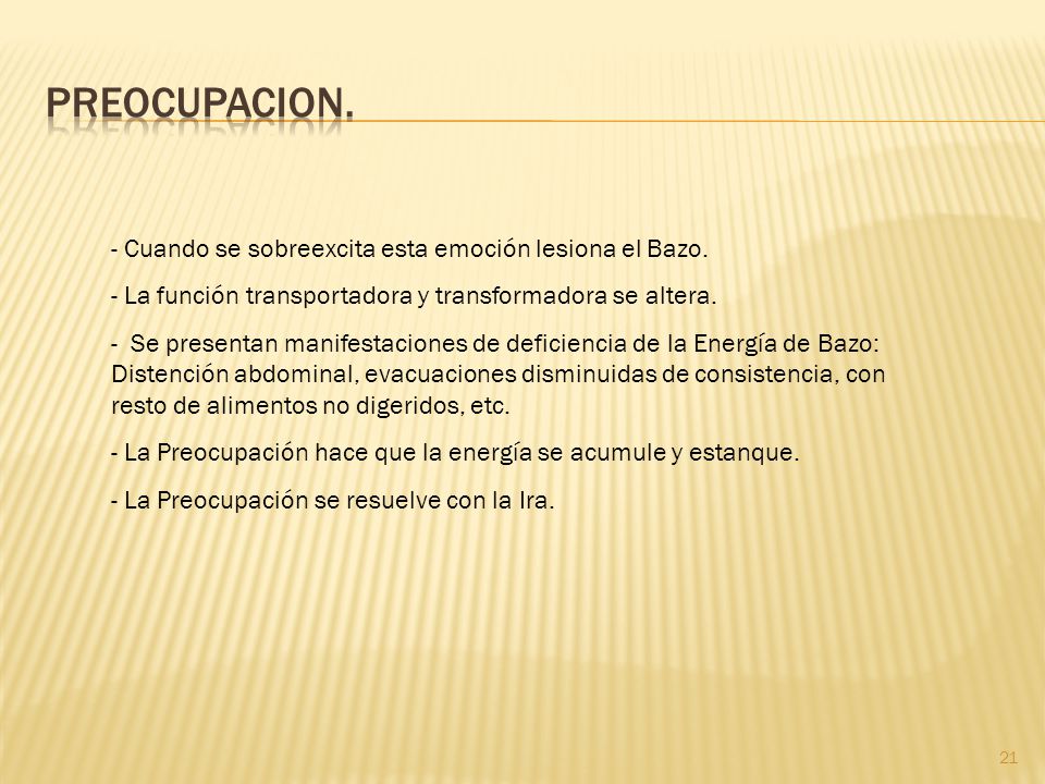 PREOCUPACION. - Cuando se sobreexcita esta emoción lesiona el Bazo.