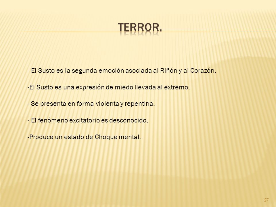 TERROR. - El Susto es la segunda emoción asociada al Riñón y al Corazón. El Susto es una expresión de miedo llevada al extremo.