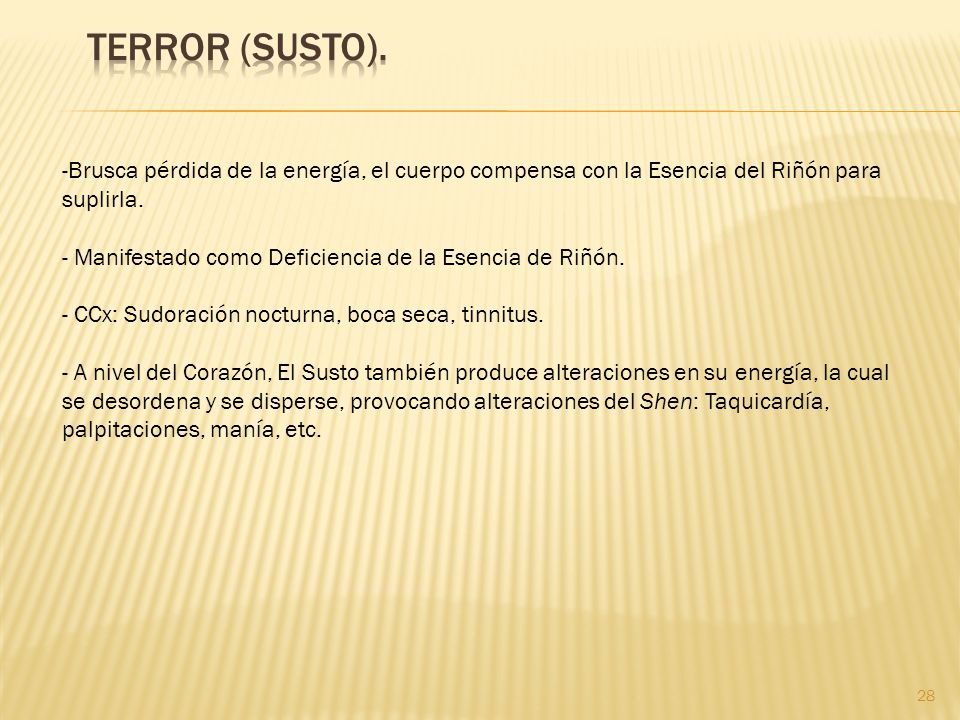 TERROR (SUSTO). Brusca pérdida de la energía, el cuerpo compensa con la Esencia del Riñón para suplirla.