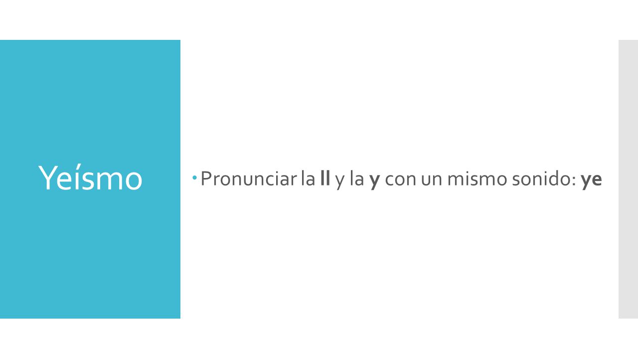 Pronunciar la ll y la y con un mismo sonido: ye
