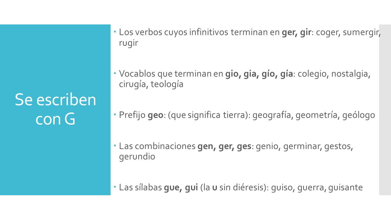 Los verbos cuyos infinitivos terminan en ger, gir: coger, sumergir, rugir