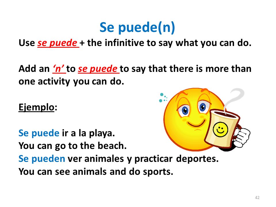 Se puede(n) Use se puede + the infinitive to say what you can do.