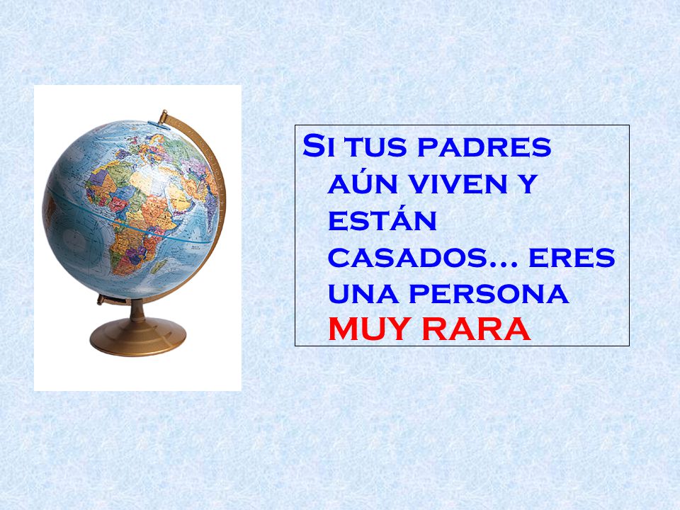 Si tus padres aún viven y están casados... eres una persona MUY RARA