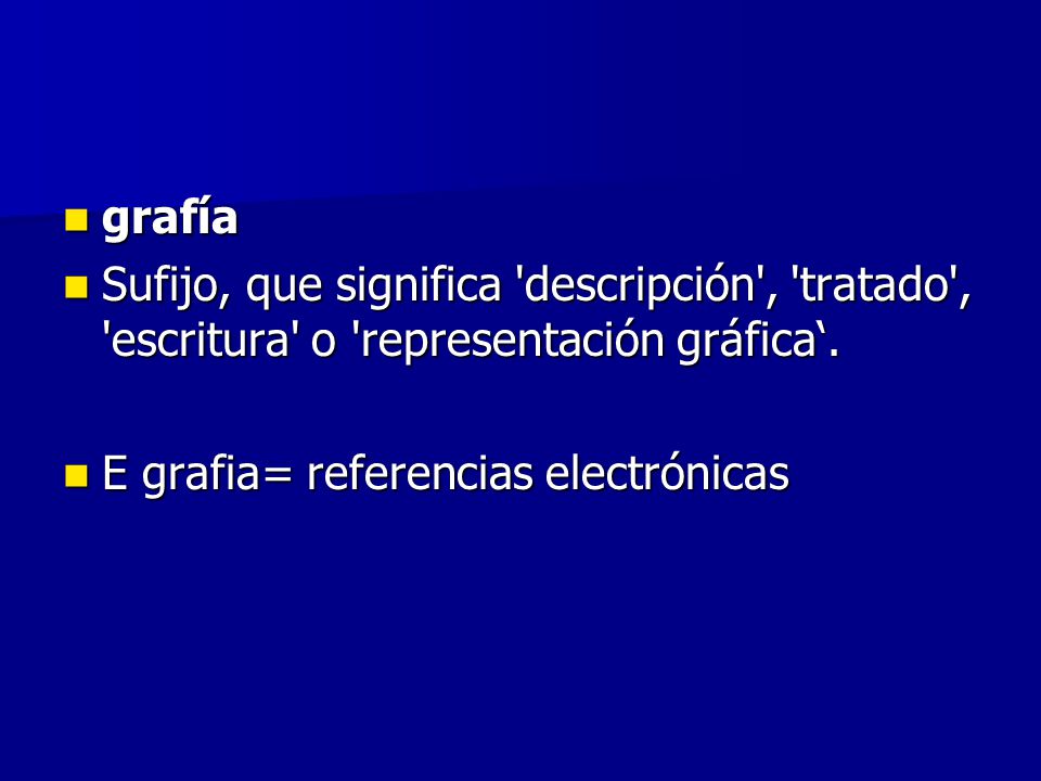 grafía Sufijo, que significa descripción , tratado , escritura o representación gráfica‘.