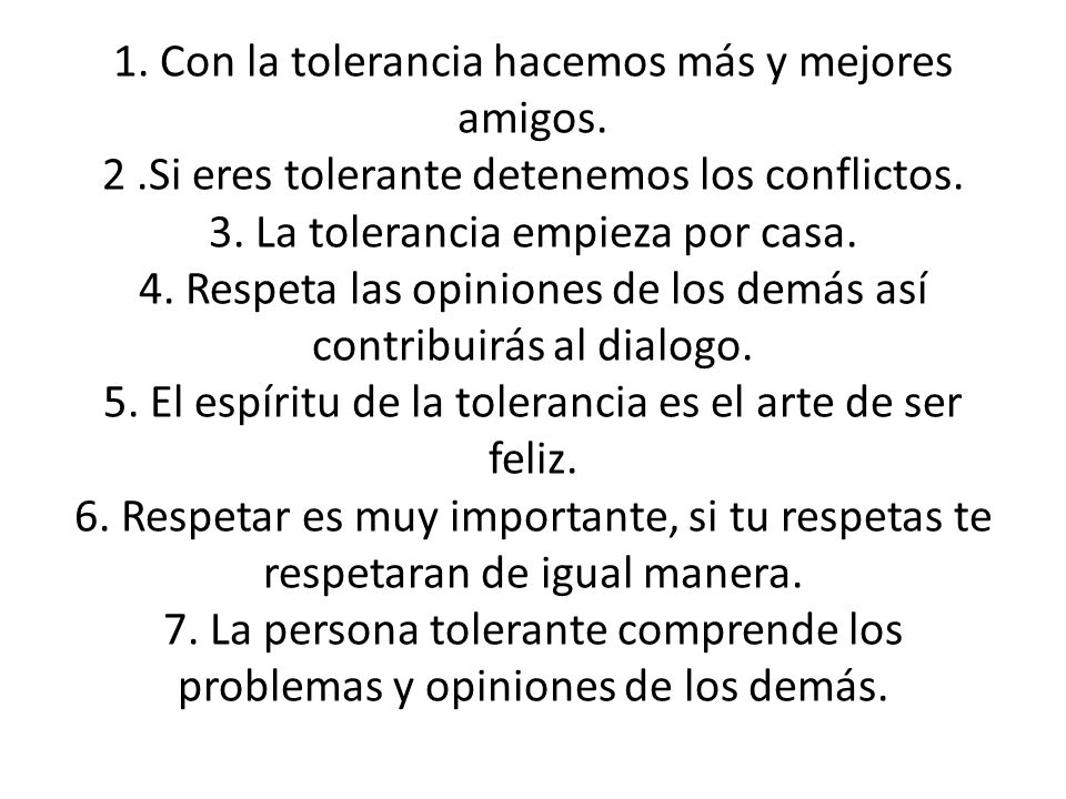 1. Con la tolerancia hacemos más y mejores amigos. 2