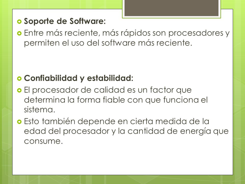 Soporte de Software: Entre más reciente, más rápidos son procesadores y permiten el uso del software más reciente.