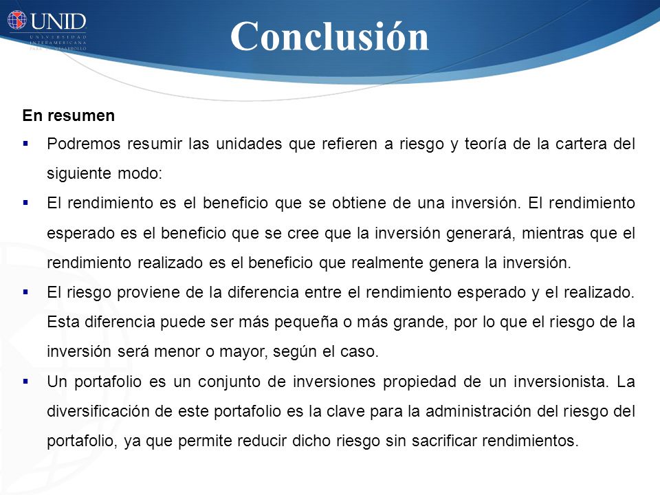 Conclusión En resumen. Podremos resumir las unidades que refieren a riesgo y teoría de la cartera del siguiente modo: