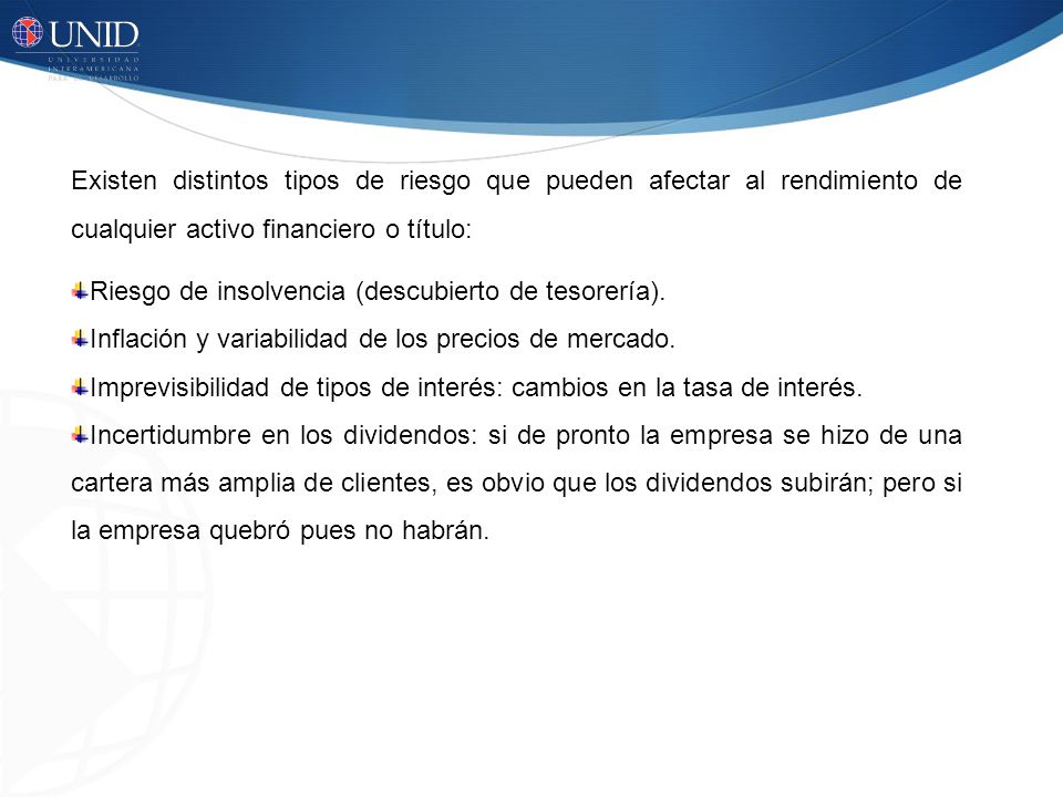 Existen distintos tipos de riesgo que pueden afectar al rendimiento de cualquier activo financiero o título: