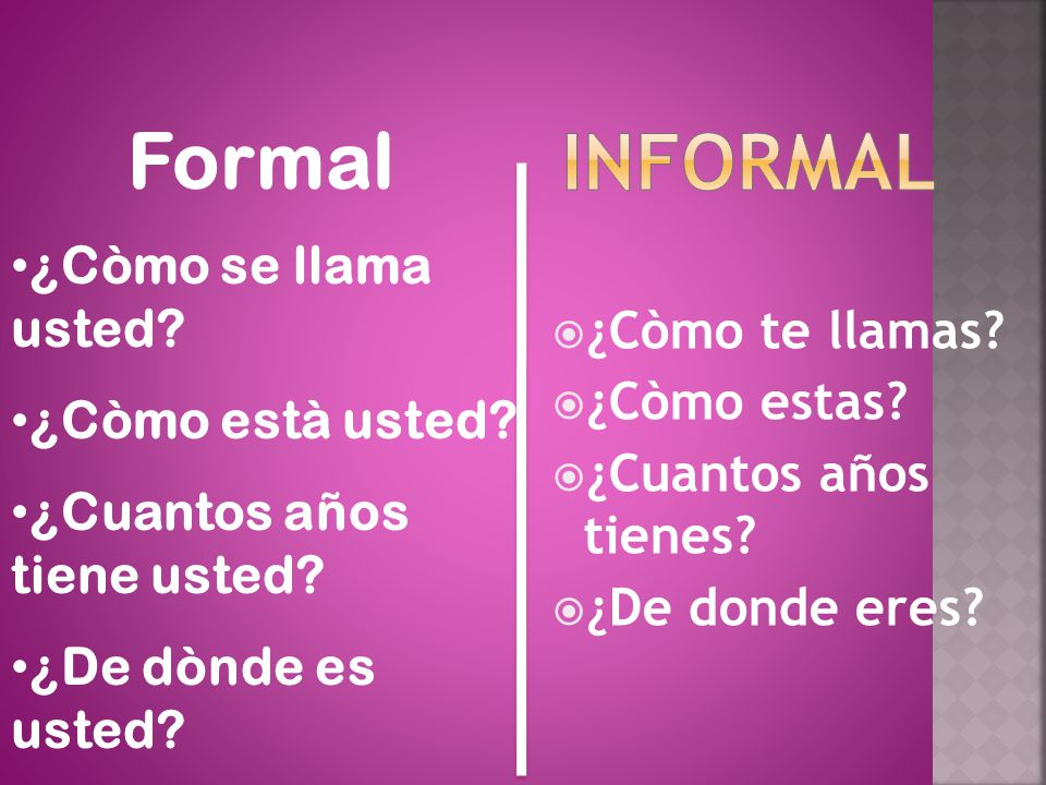Formal Informal ¿Còmo se llama usted ¿Còmo te llamas
