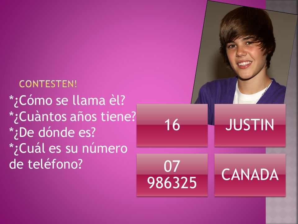 16 JUSTIN CANADA *¿Cómo se llama èl *¿Cuàntos años tiene