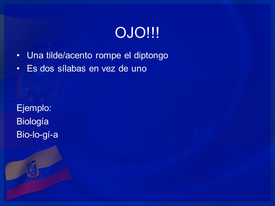 OJO!!! Una tilde/acento rompe el diptongo Es dos sílabas en vez de uno