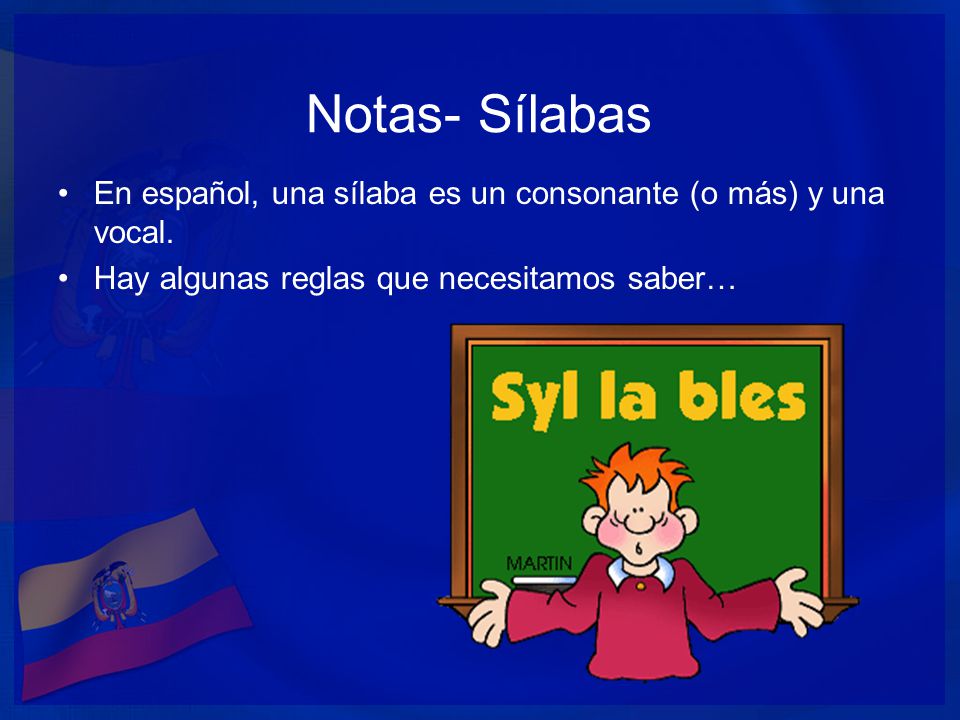 Notas- Sílabas En español, una sílaba es un consonante (o más) y una vocal.