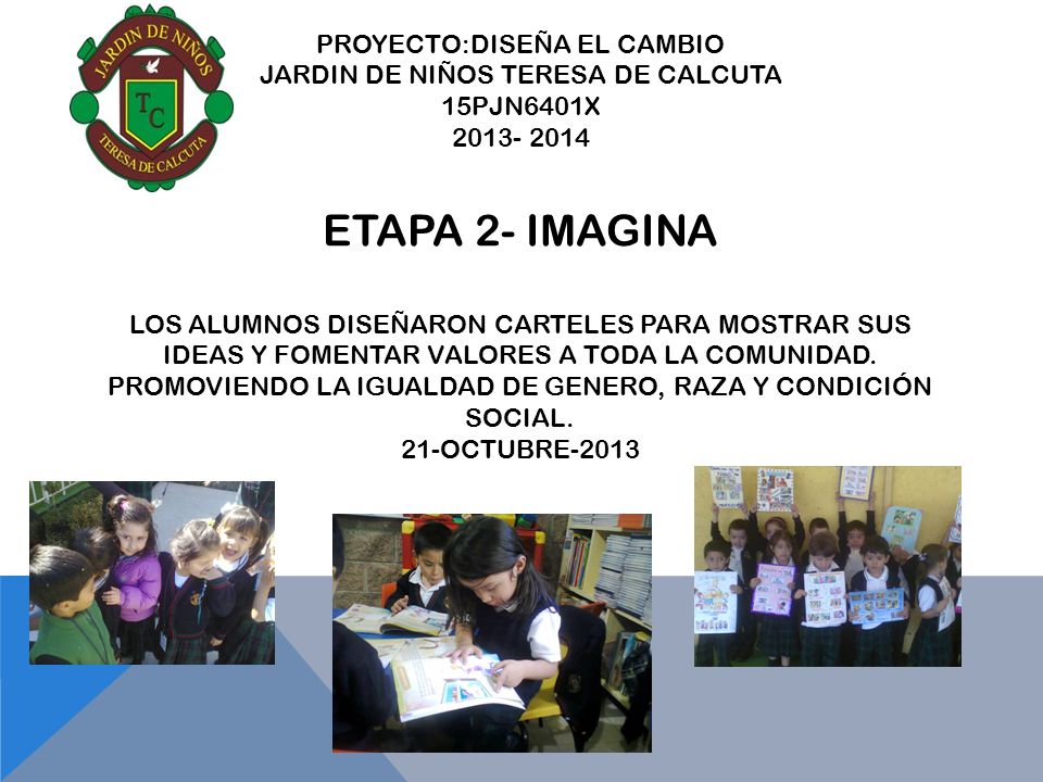 PROYECTO:DISEÑA EL CAMBIO JARDIN DE NIÑOS TERESA DE CALCUTA 15PJN6401X