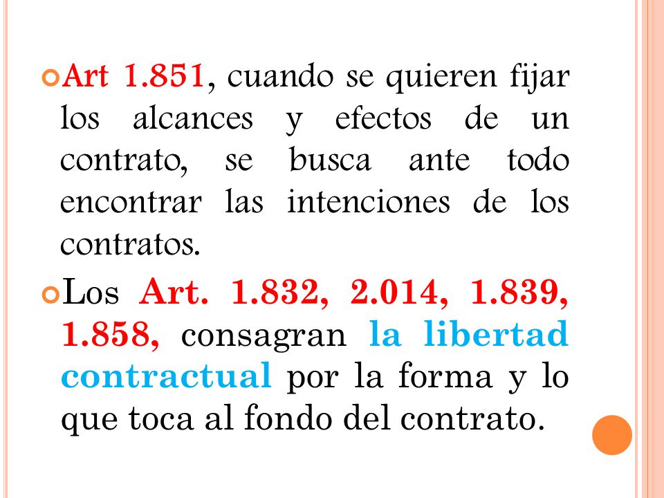 Art 1.851, cuando se quieren fijar los alcances y efectos de un contrato, se busca ante todo encontrar las intenciones de los contratos.