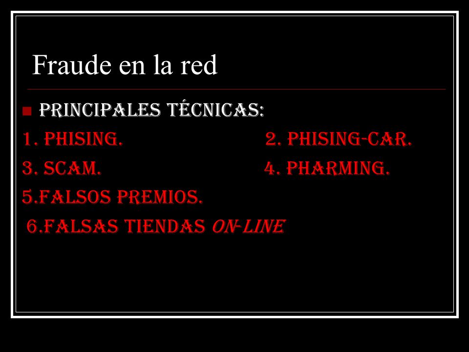 Fraude en la red Principales técnicas: 1. Phising. 2. Phising-car.