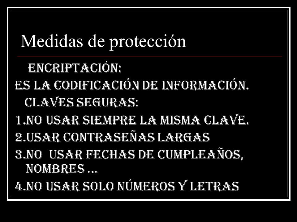 Medidas de protección Encriptación: Es la codificación de información.