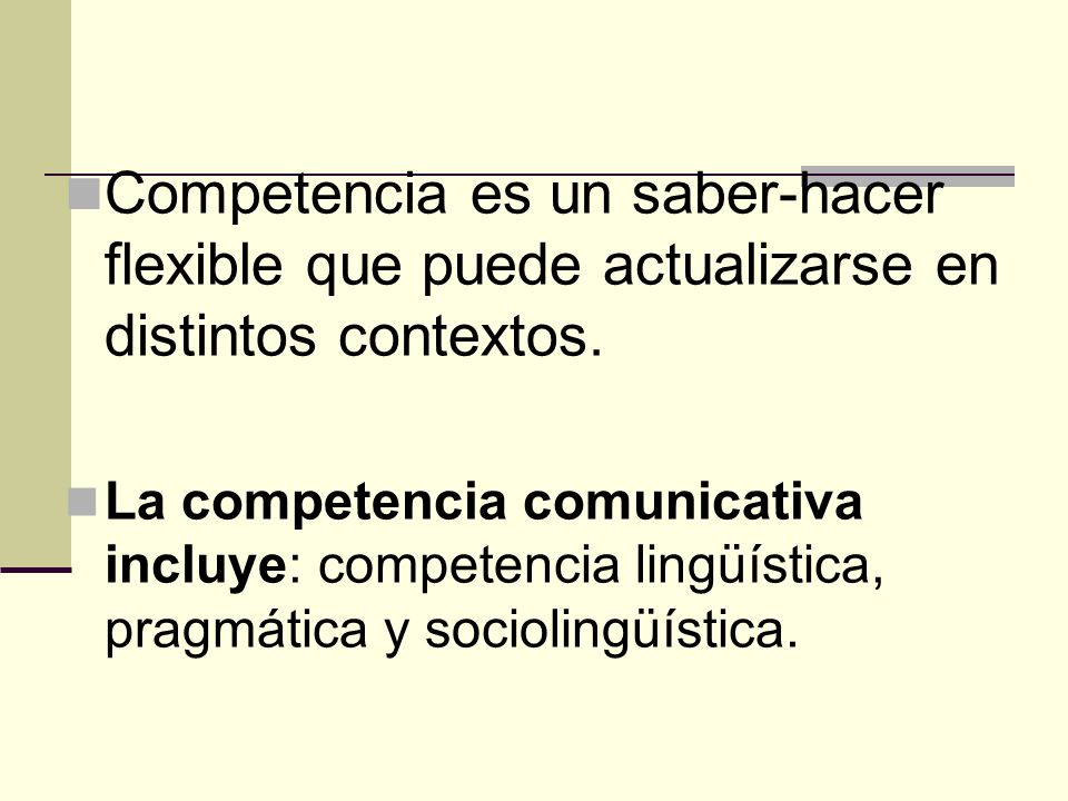 Competencia es un saber-hacer flexible que puede actualizarse en distintos contextos.