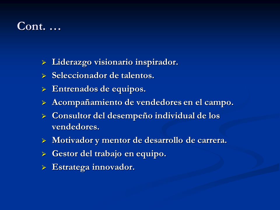 Cont. … Liderazgo visionario inspirador. Seleccionador de talentos.