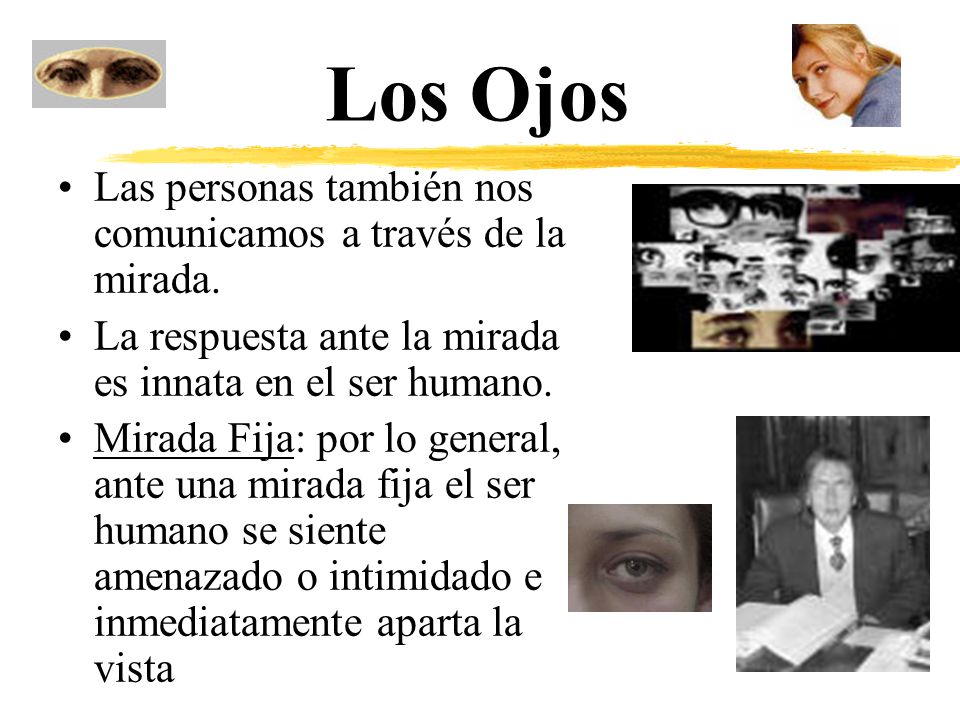 Los Ojos Las personas también nos comunicamos a través de la mirada.