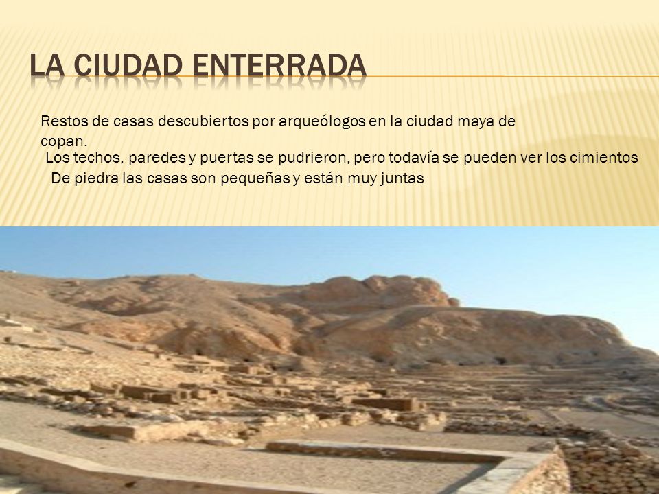 La ciudad enterRada Restos de casas descubiertos por arqueólogos en la ciudad maya de copan.