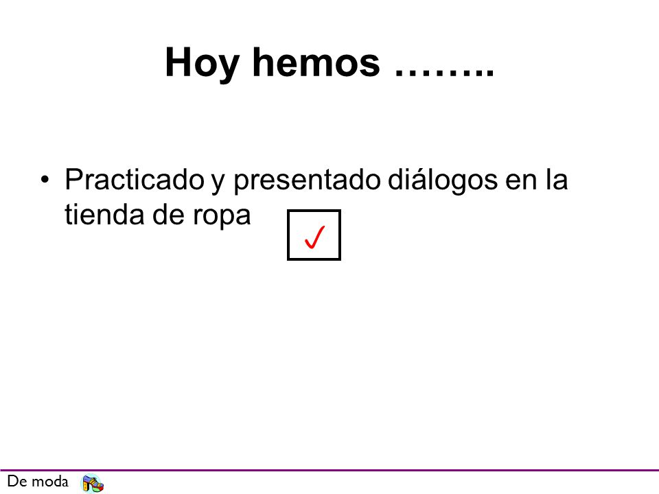 Hoy hemos …….. p Practicado y presentado diálogos en la tienda de ropa