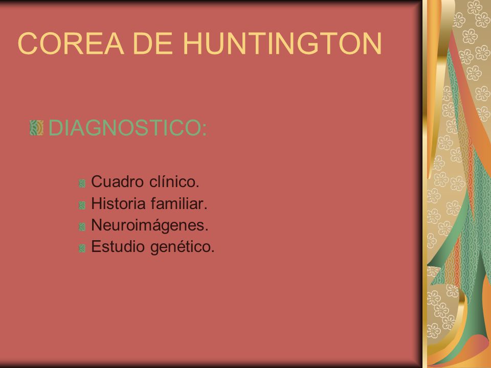 COREA DE HUNTINGTON DIAGNOSTICO: Cuadro clínico. Historia familiar.