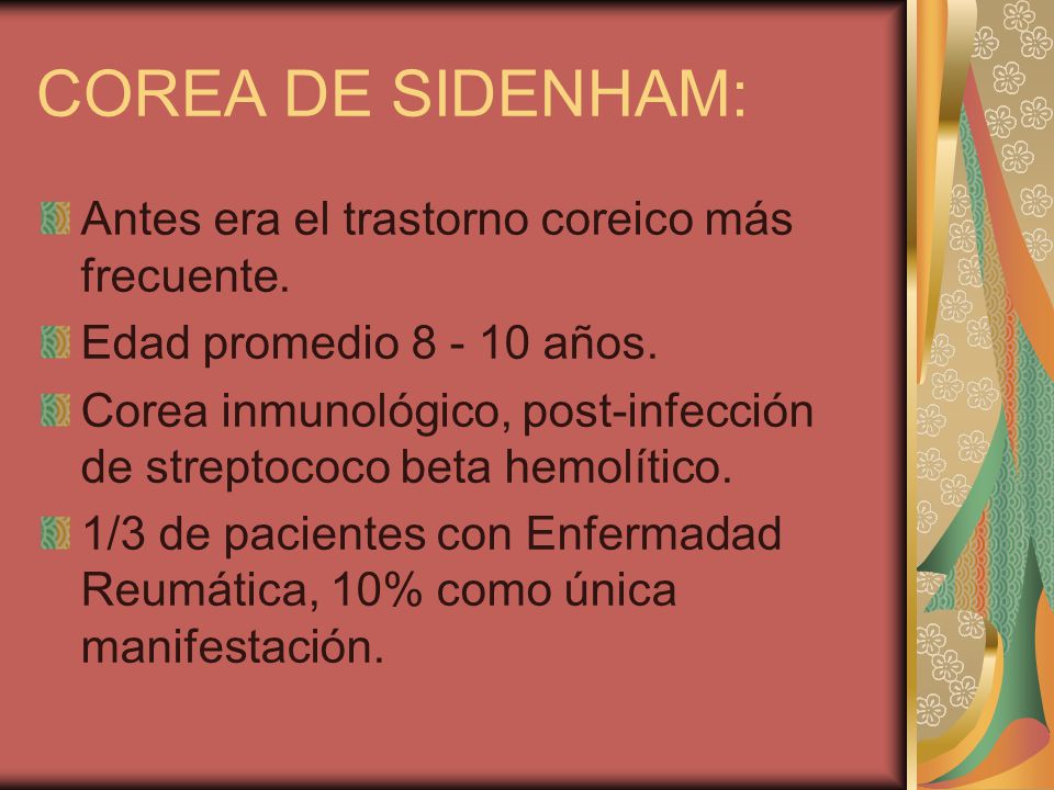 COREA DE SIDENHAM: Antes era el trastorno coreico más frecuente.