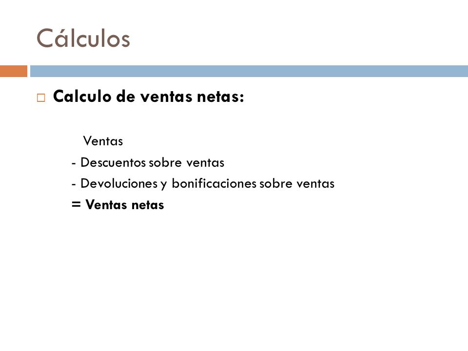 Cálculos Calculo de ventas netas: Ventas - Descuentos sobre ventas