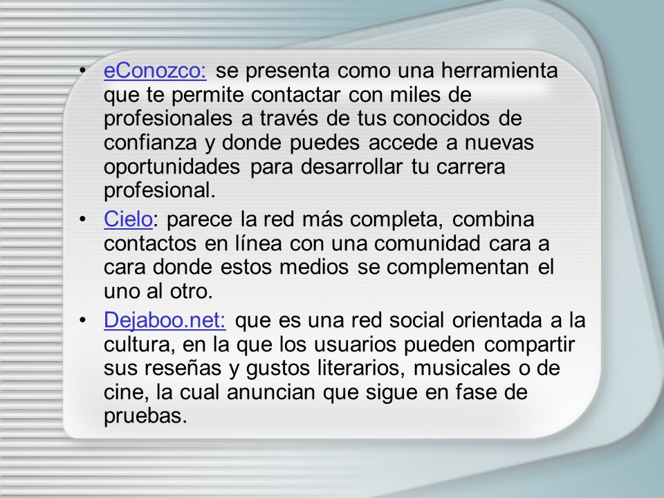 eConozco: se presenta como una herramienta que te permite contactar con miles de profesionales a través de tus conocidos de confianza y donde puedes accede a nuevas oportunidades para desarrollar tu carrera profesional.