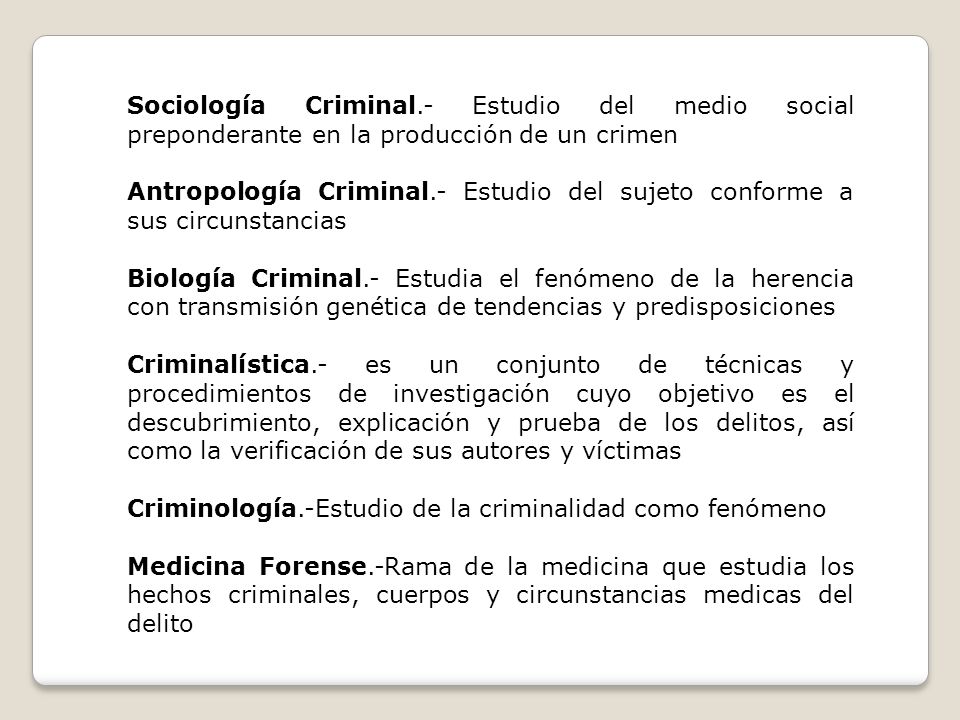 Sociología Criminal.- Estudio del medio social preponderante en la producción de un crimen