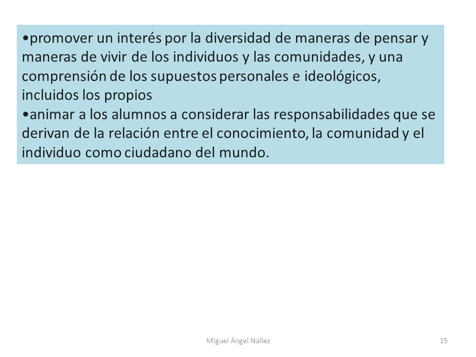 promover un interés por la diversidad de maneras de pensar y maneras de vivir de los individuos y las comunidades, y una comprensión de los supuestos personales e ideológicos, incluidos los propios