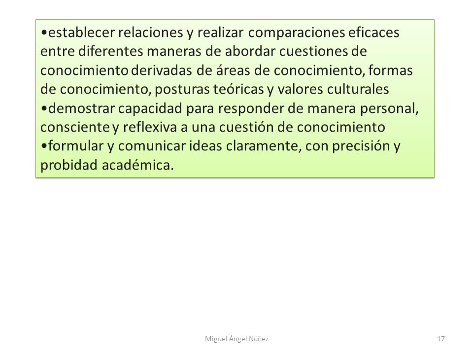 establecer relaciones y realizar comparaciones eficaces entre diferentes maneras de abordar cuestiones de conocimiento derivadas de áreas de conocimiento, formas de conocimiento, posturas teóricas y valores culturales