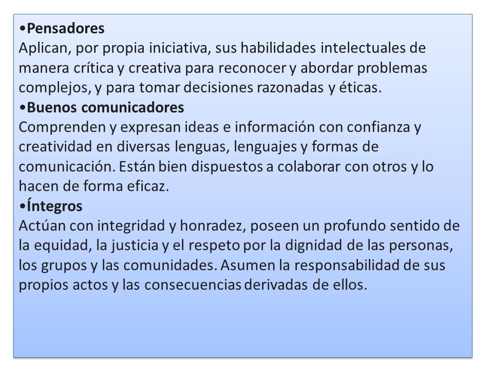 Pensadores Aplican, por propia iniciativa, sus habilidades intelectuales de manera crítica y creativa para reconocer y abordar problemas complejos, y para tomar decisiones razonadas y éticas.