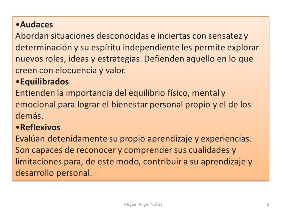 Audaces Abordan situaciones desconocidas e inciertas con sensatez y determinación y su espíritu independiente les permite explorar nuevos roles, ideas y estrategias. Defienden aquello en lo que creen con elocuencia y valor.