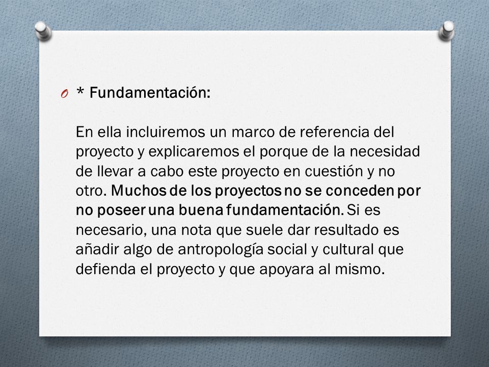 * Fundamentación: En ella incluiremos un marco de referencia del proyecto y explicaremos el porque de la necesidad de llevar a cabo este proyecto en cuestión y no otro.