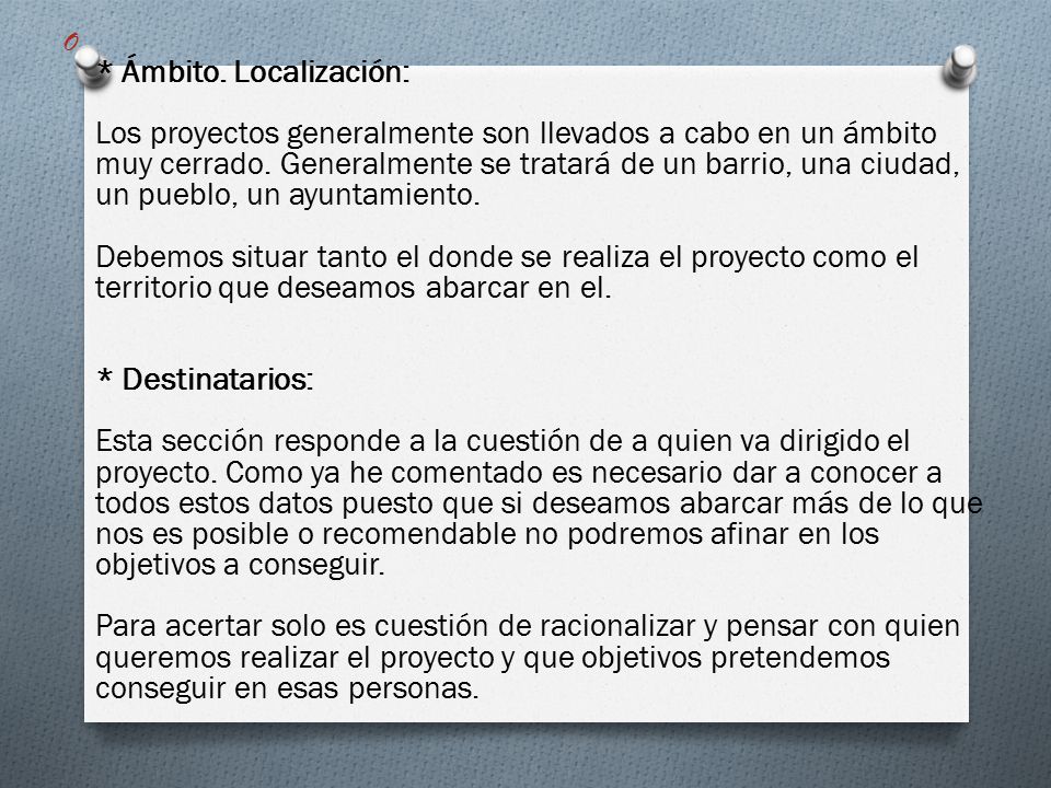 * Ámbito. Localización: Los proyectos generalmente son llevados a cabo en un ámbito muy cerrado.
