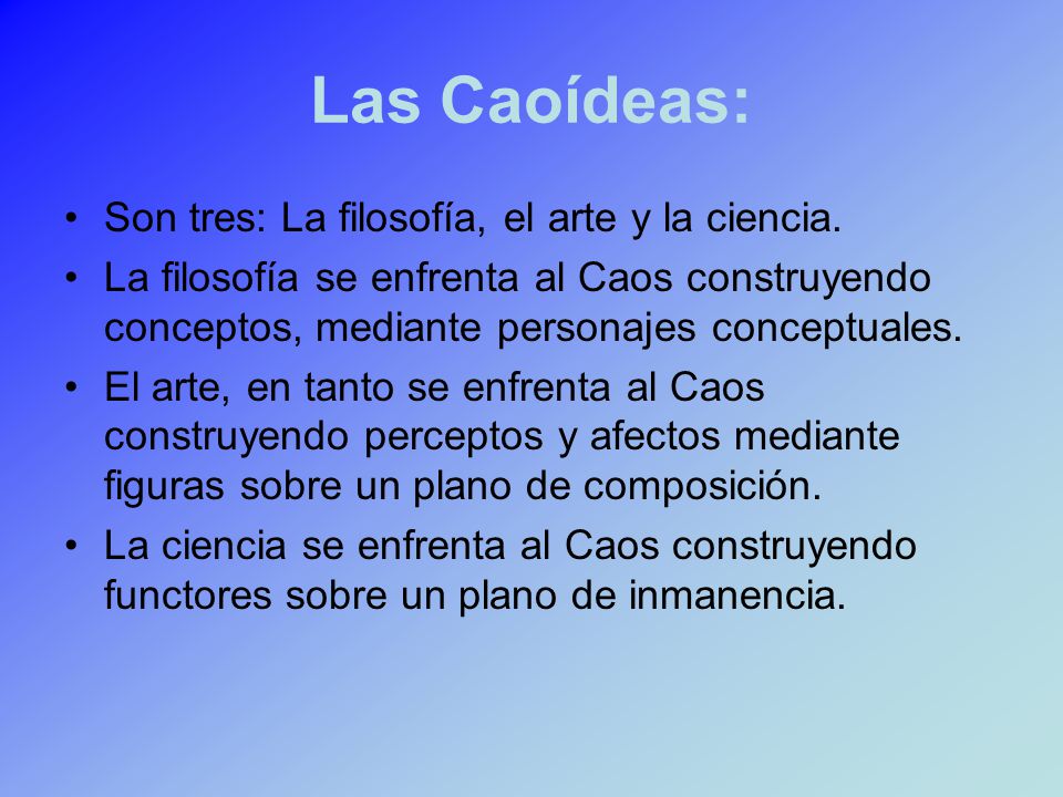 Las Caoídeas: Son tres: La filosofía, el arte y la ciencia.