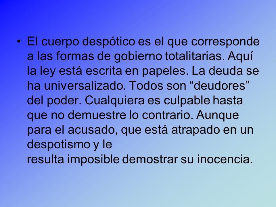El cuerpo despótico es el que corresponde a las formas de gobierno totalitarias.
