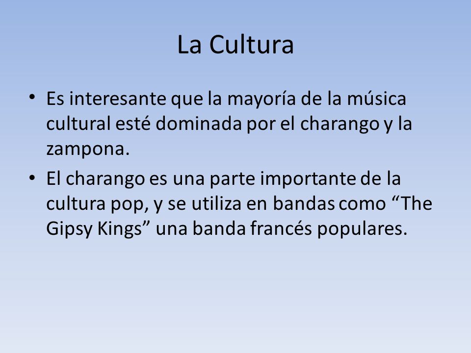 La Cultura Es interesante que la mayoría de la música cultural esté dominada por el charango y la zampona.