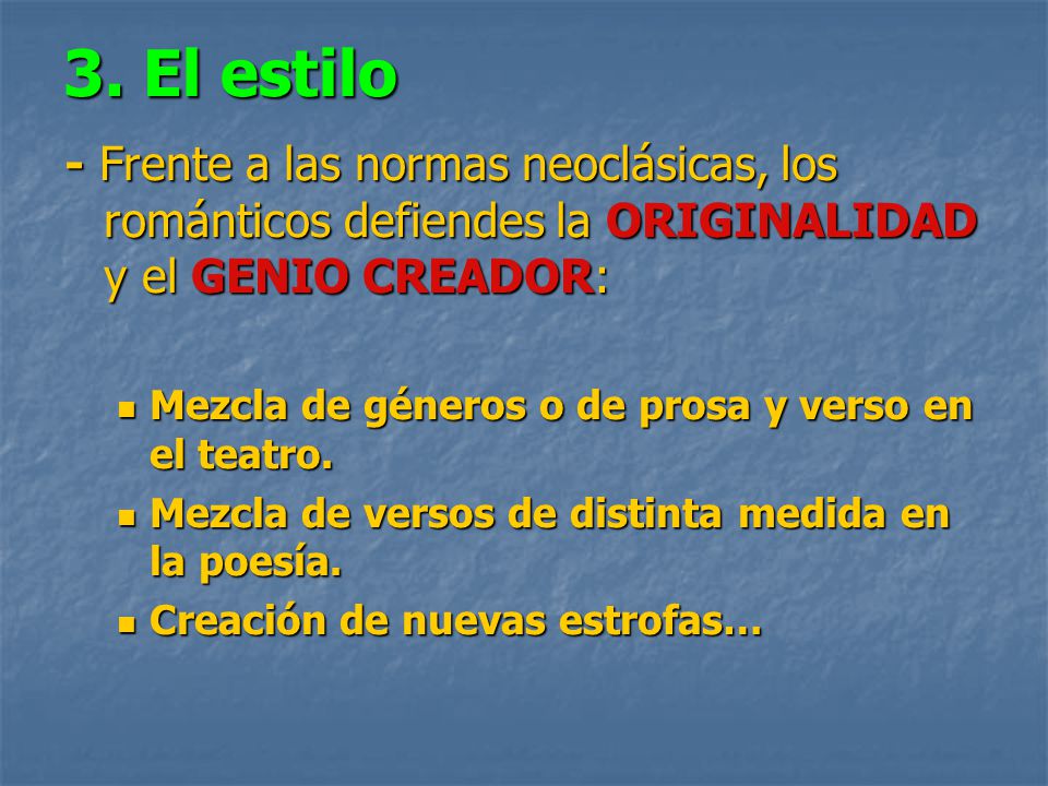 3. El estilo - Frente a las normas neoclásicas, los románticos defiendes la ORIGINALIDAD y el GENIO CREADOR: