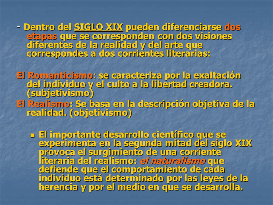 - Dentro del SIGLO XIX pueden diferenciarse dos etapas que se corresponden con dos visiones diferentes de la realidad y del arte que correspondes a dos corrientes literarias: