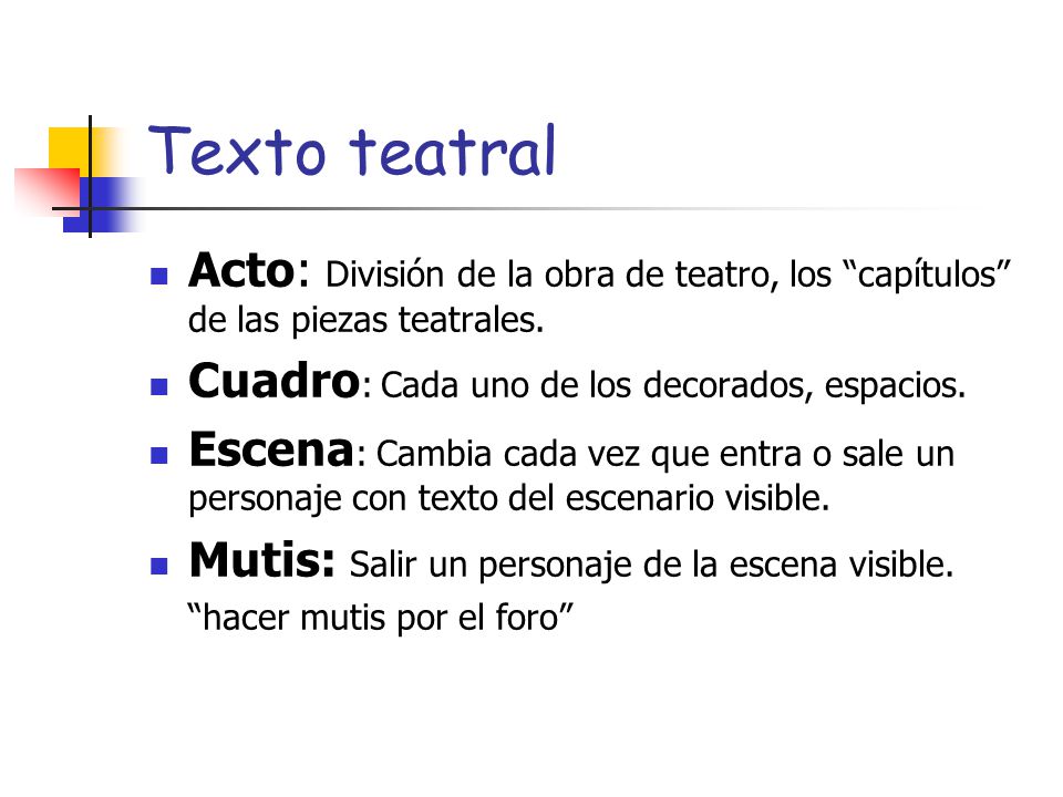 Texto teatral Acto: División de la obra de teatro, los capítulos de las piezas teatrales. Cuadro: Cada uno de los decorados, espacios.