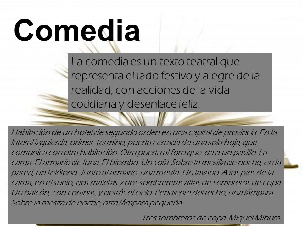 Comedia La comedia es un texto teatral que representa el lado festivo y alegre de la realidad, con acciones de la vida cotidiana y desenlace feliz.